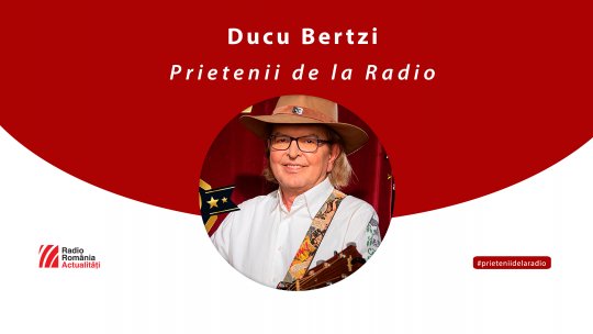 Ducu Bertzi, între #prieteniidelaradio