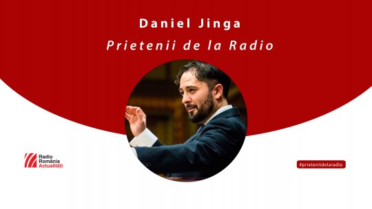 Managerul Operei Naționale, dirijorul Daniel Jinga,între #prieteniidelaradio