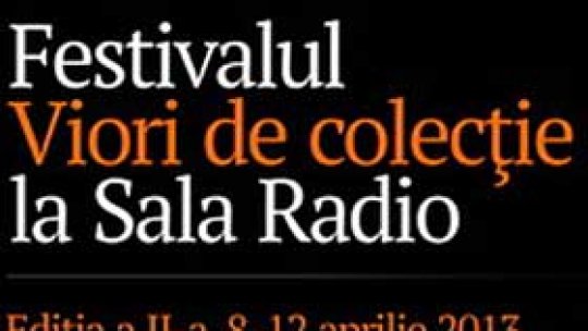 Festivalul "Viori de colecţie" la Sala Radio