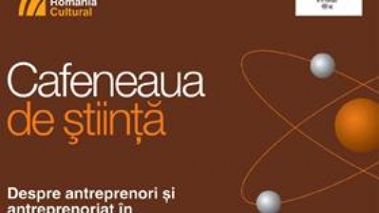 Antreprenorii cercetării la "Cafeneaua de ştiinţă"