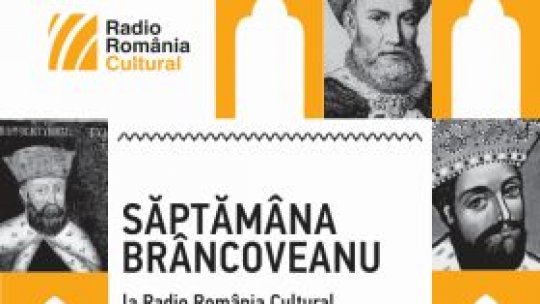 11-15 august – Săptămâna Brâncoveanu la Radio România Cultural