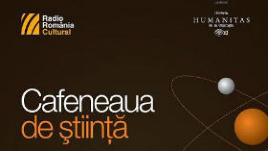 Ştiinţa ca pasiune, la Cafeneaua de ştiinţă