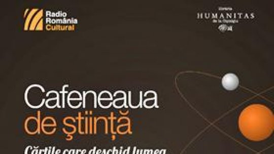 Cărţile care deschid lumea, la Cafeneaua de ştiinţă