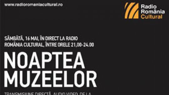Noaptea Muzeelor. Pro şi contra. Maraton live la Radio România Cultural
