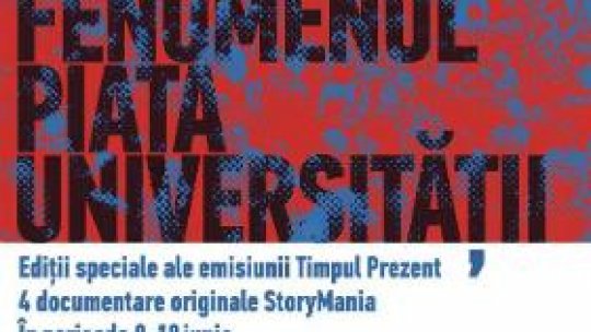 După 25 de ani. Fenomenul Piaţa Universităţii amintit în 10 zile de RRC