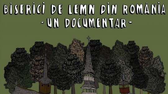 Documentar despre bisericile de lemn