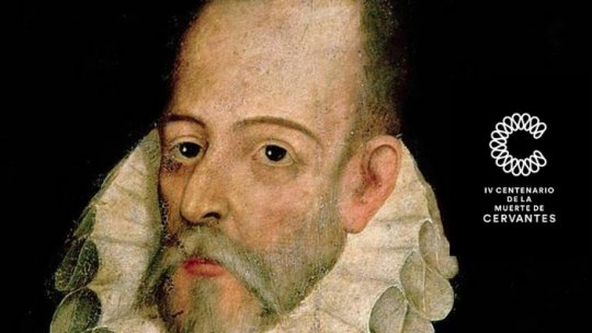 Spania comemorează 400 de ani de la moartea lui Miguel de Cervantes