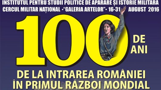 Expoziție "O sută de ani de la intrarea României în Primul Război Mondial"