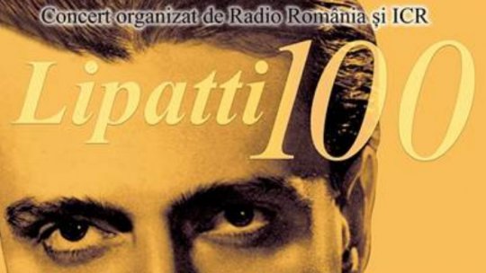 „Lipatti 100” – Concert aniversar la Sala Radio, de Ziua Culturii Naţionale