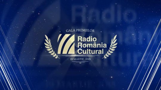 Gala Premiilor Radio România Cultural la a 18-a ediţie 
