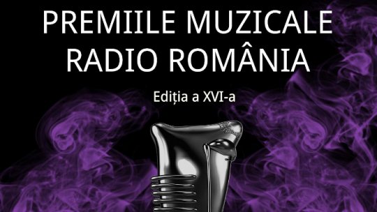 A 16-a ediţie a Premiilor Muzicale Radio România
