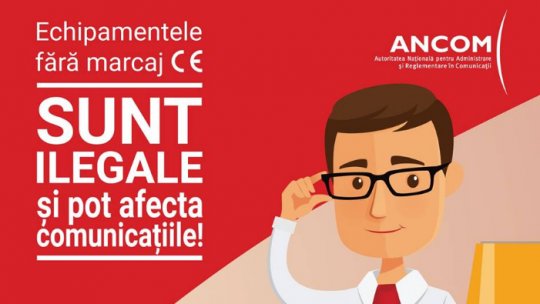 ANCOM: Echipamentele radio fără marcajul de conformitate europeană, ilegale