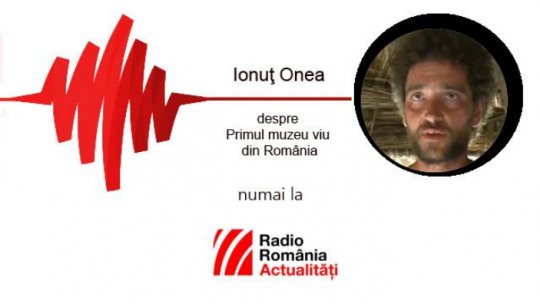 Ionuț Onea, inițiatorul proiectului La origini - Muzeul Viu de la Tecșești