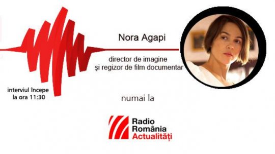 Nora Agapi, director de imagine şi regizor de film documentar, la RRA