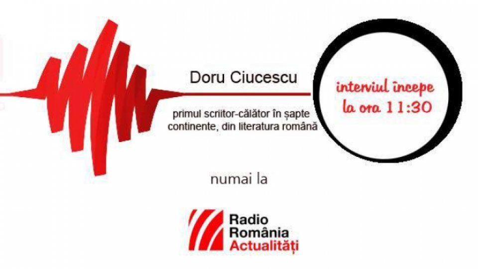 Doru Ciucescu-singurul scriitor călător pe 7 continente