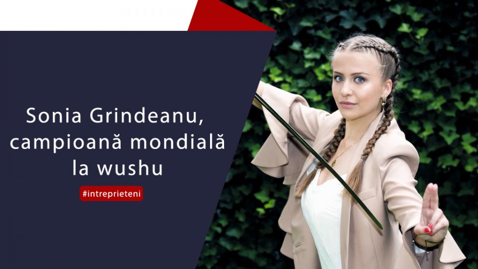 Sonia Grindeanu, campioană mondială la wushu - Între Prieteni