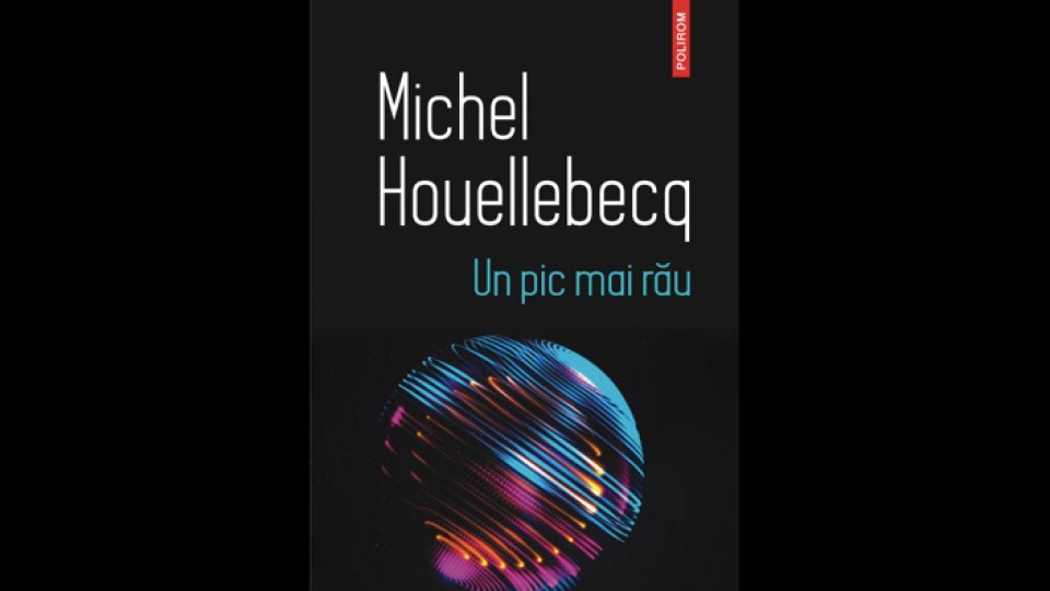 Michel Houellebecq și traiul „un pic mai rău” al lumii post-pandemice