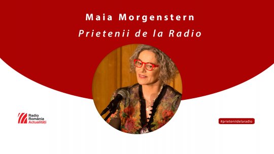 Maia Morgenstern, între #prieteniidelaradio