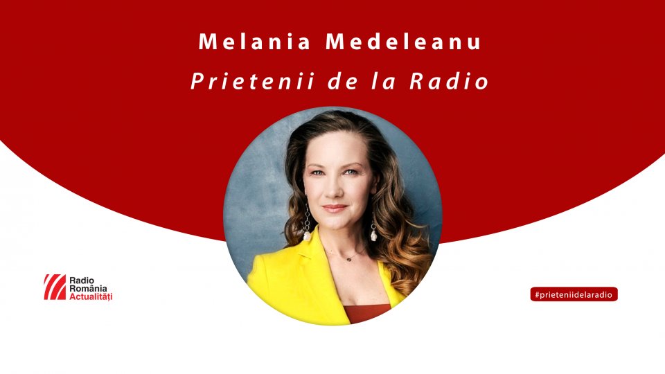 Melania Medeleanu, între #PrieteniidelaRadio