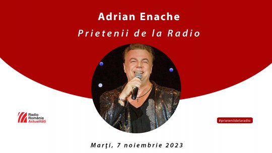 Adrian Enache, între #prieteniidelaradio