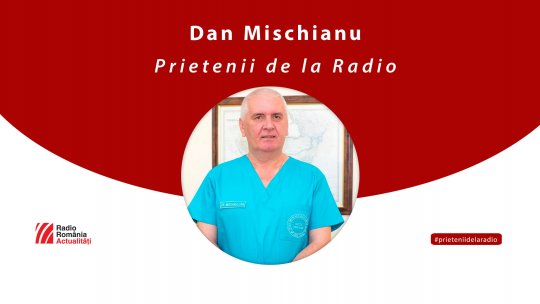 Șeful Clinicii de Urologie a Spitalului Militar din București, Dan Mischianu, invitat la Prietenii de la radio