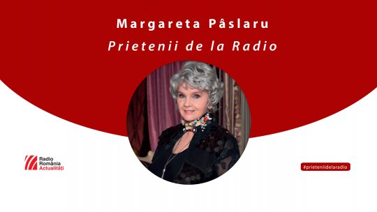 Margareta Pâslaru, între #prieteniidelaradio