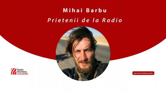 Fotograful călător Mihai Barbu vine între #prieteniidelaradio