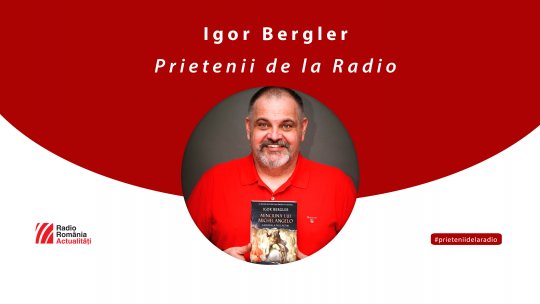 Scriitorul Igor Bergler, la #prieteniidelaradio