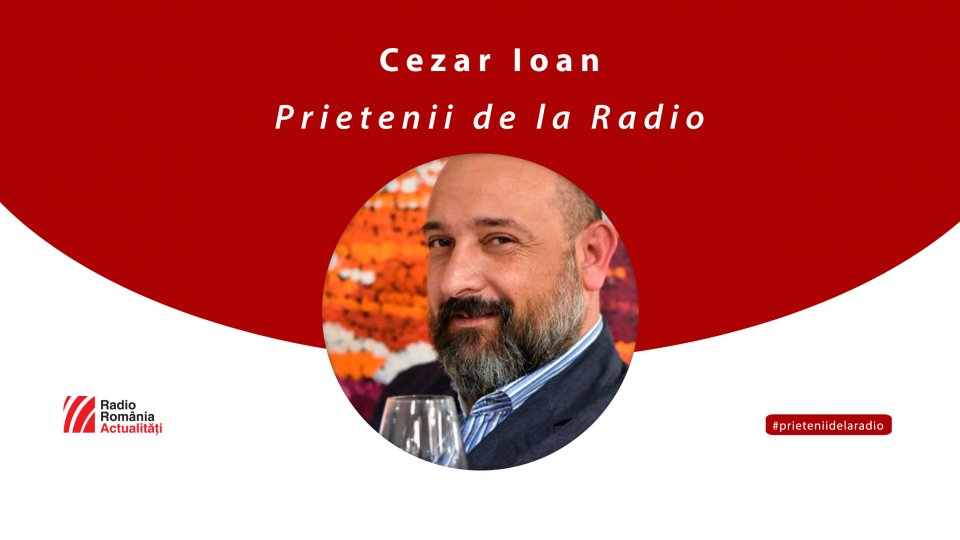 Jurnalistul Cezar Ioan, la #prieteniidelaradio