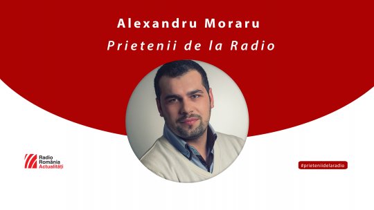 Alexandru Moraru, între #prieteniidelaradio