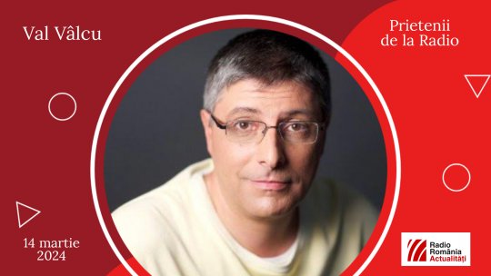 Jurnalistul Val Vâlcu între #prieteniidelaradio