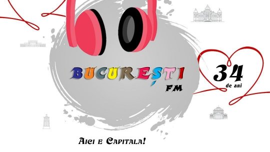 De 34 de ani, București FM – Aici e Capitala!