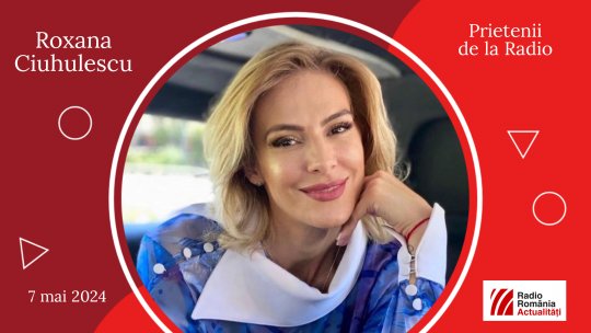Roxana Ciuhulescu, între #prieteniidelaradio