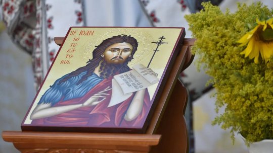 Creştinii ortodocşi și greco-catolici îl sărbătoresc pe Sfântul Ioan Botezătorul