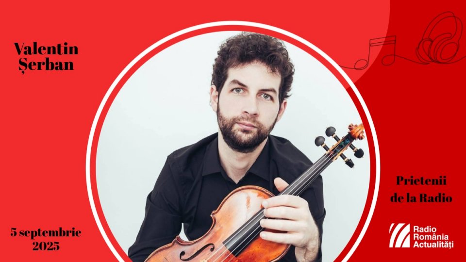 Violonistul Valentin Șerban, între #prieteniidelaradio